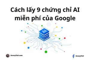 Cách thi 10 chứng chỉ AI miễn phí của Google 8 Cách lấy 10 chứng chỉ AI miễn phí của Google